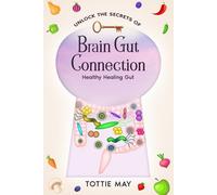Brain Gut Connection: Healthy Healing Gut (Unlock the Secrets of)