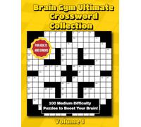 Brain Gym Ultimate Crossword Collection: 100 Medium Crossword Puzzles for Adults and Seniors: Fun and Challenging Brain Games to Improve Focus, Memory, and Mental Sharpness