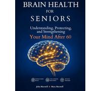 Brain health for seniors: Understanding, Protecting and Strengthening your mind after 60 (The Ultimate Health and Fitness Guide for Seniors: How to ... Issues, Improve Your Mobility and fitness)