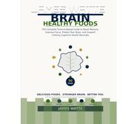 Brain Healthy Foods: The Complete Science-Based Guide to Boost Memory, Improve Focus, Protect Your Brain, and Support Lifelong Cognitive Health Naturally