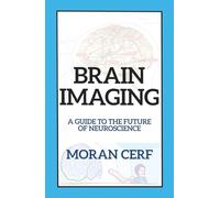 Brain Imaging: An Illustrated Guide to the Future of Neuroscience