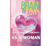 Brain in Love: Rewire Your Attachment & Thrive in Relationships as a Woman