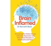 Brain Inflamed – Uncovering causes of anxiety, depression & mood disorders in adolescents & teens
