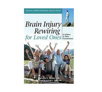 Brain Injury Rewiring for Loved Ones: A Lifeline to New Connections (Idyll Arbor Personal Health Book)