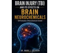 Brain Injury (TBI) and Its Effects on Brain Neurochemicals: A Practical Guide to Recovery, Healing, and Self-Evaluation