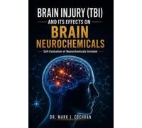 Brain Injury (TBI) and Its Effects on Brain Neurochemicals: A Practical Guide to Recovery, Healing, and Self-Evaluation