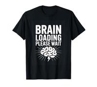 Brain Loading Please Wait Funny Geek Humor Quote T-Shirt