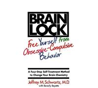 BRAIN LOCK: FREE YOURSELF FROM OBSESSIVE-COMPULSIVE BEHAVIOR By Schwartz, Jeffrey M. (Author) Paperback on 01-Jan-2000