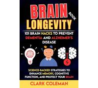 Brain Longevity Book - 101 Brain Hacks to Prevent Dementia and Alzheimer’s Disease: Science-backed Strategies to Enhance Memory, Cognitive Function, and Protect Your Brain (self-help for brains)