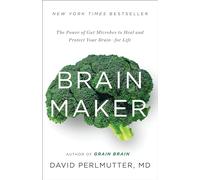 Brain Maker: The Power of Gut Microbes to Heal and Protect Your Brain for Life