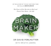 Brain Maker: The Power of Gut Microbes to Heal and Protect Your Brain - for Life