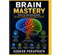 Brain Mastery: Master the Three Brain Networks for Focus, Creativity, and Human Potential