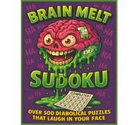 Brain Melt Sudoku: Over 500 Diabolical Puzzles That Laugh in Your Face | All Puzzles are Hard Level | Great Gift for the Expert Sudoku Lover in Your Life! (The Brain Puzzle Series)