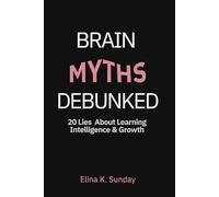 Brain Myths Debunked: 20 Lies About Learning Intelligence & Growth