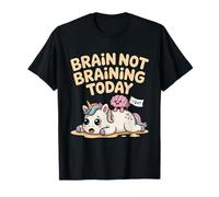 Brain Not Braining Today Funny Unicorn Humor Meme T-Shirt