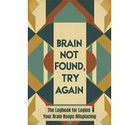 Brain Not Found, Try Again - The Optimal Logbook for Logins Your Brain Keeps Misplacing: An Offline Password Organizer for Managing Digital Accounts ... Sections and Safety Tips for Online
