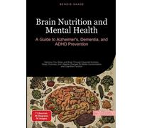 Brain Nutrition and Mental Health: A Guide to Alzheimer's, Dementia, and ADHD Pr