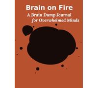 Brain on Fire: A Brain Dump Journal for Overwhelmed Minds