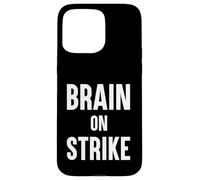 Brain On Strike Funny Humor Sarcastic Joke Case for iPhone 15 Pro Max