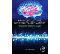 Brain Oscillations, Synchrony and Plasticity : Basic Principles and Application to Auditory-Related Disorders