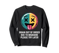 Brain Out Of Order Due To Migraine Please Try Later |- Sweatshirt