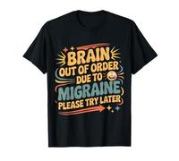 Brain Out of Order Due to Migraine Please Try Later |- T-Shirt