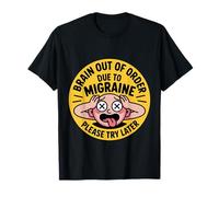 Brain Out of Order Due to Migraine Please Try Later |- T-Shirt