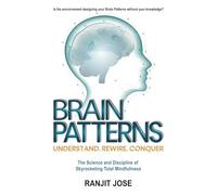 BRAIN PATTERNS - Understand. Rewire. Conquer.: The Science and Discipline of Skyrocketing Total Mindfulness: 1 (MIND MATTERS)