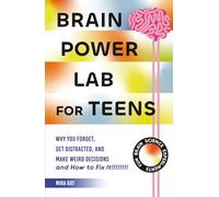 Brain Power Lab for Teens: Boost Memory, Sharpen Focus and Make Smarter Decisions With Real Brain Science Experiments | The Teen Guide to Thinking, ... at Your Best (The Brilliant Teen Series)