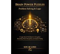 Brain Power Puzzles - Problem-Solving & Logic: A Logic-Based Workbook to Strengthen Reasoning, Pattern Recognition, and Analytical Thinking (The Brain Power Puzzle Series)