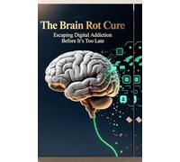 Brain Rot Cure: Escaping Digital Addiction Before It’s Too Late (The Mindful Modernity Series)