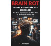 Brain Rot in the Age of Endless Scrolling: How Phones, Dopamine Loops, and Modern Media Are Destroying Our Ability to Focus