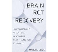 Brain Rot Recovery: How to Rebuild Attention in a World That Trains You to Lose It