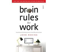 Brain Rules for Work : the science of thinking smarter in the office and at home
