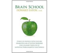 [[Brain School: Stories of Children with Learning Disabilities and Attention Disorders Who Changed Their Lives by Improving Their Cogn]] [By: Eaton, Howard] [November, 2010]