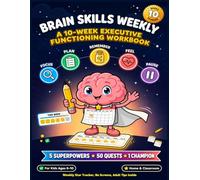 Brain Skills Weekly: A 10-Week Executive Functioning Workbook for Kids Ages 6-10: A 70-Page Daily Training Program for Kids 6-10 with Brain Breaks, ... & Self-Control (Brain Quest Academy)
