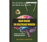Brain Snack For Healthcare Workers: Fun Activities To Empower The Minds That Heal Us (The Brain Snacks Line: Healthy Brain, Healthy Mind)