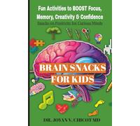 Brain Snacks For Kids: Fun Activities To Boost Focus, Memory, Creativity & Confidence (The Brain Snacks Line: Healthy Brain, Healthy Mind)