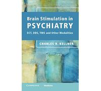 Brain Stimulation in Psychiatry: Ect, Dbs, Tms And Other Modalities
