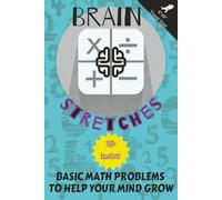 BRAIN STRETCHES Math Problems: Basic Math Problems To Help Your Mind Grow | Clear Easy to Read Print | Travel Friendly 6 x 9 inches (15.24 x 22.86 ... for Vacations, Education and Relaxation