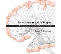 Brain Structure and Its Origins - Function, Evolution, Development: in Development and in Evolution of Behavior and the Mind