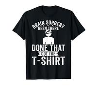 Brain Surgery Been There Done that Got The T-Shirt