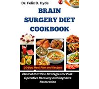 Brain Surgery Diet Cookbook: Clinical Nutrition Strategies for Post-Operative Recovery and Cognitive Restoration