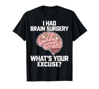 Brain Surgery Warrior I Had Brain Surgery What's Your Excuse T-Shirt