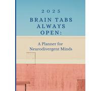 Brain Tabs Always Open: A 2025 Planner for Neurodivergent Minds