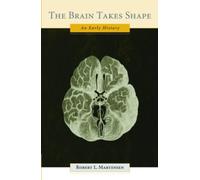 The Brain Takes Shape: An Early History - Hardcover NEW L., Robert (Jam 01/04/20