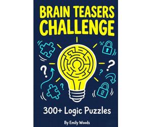 Brain Teasers Challenge: 300+ Logic Puzzles, Math Riddles, and Mind-Benders for Kids and Teens | Fun Brain Games for Smart Kids Ages 8-12 & 13-14