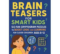Brain Teasers for Smart Kids Vol. 2: 50 Fun Cryptogram Puzzles to Boost Logic and Learning for Clever Children Ages 8-12: A Challenging and ... Codes and Word Games for Curious Young Minds