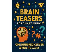 Brain Teasers for Smart Minds: One Hundred Clever & Fun Puzzles (Riddle books for kids and all ages)