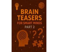 BRAIN TEASERS FOR SMART MINDS - PART 2: 300 Lateral Thinking Tests for All Ages (Riddle books for kids and all ages)